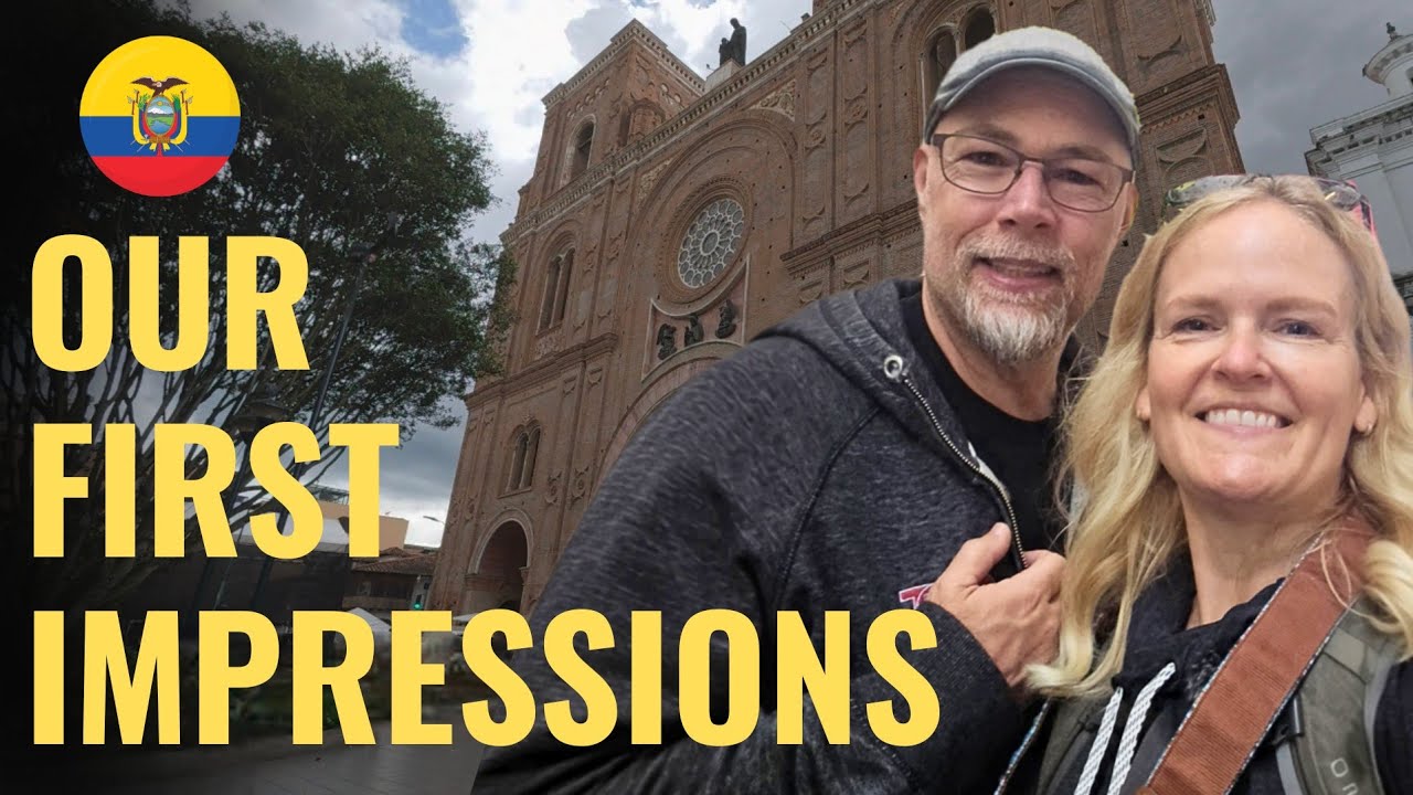 CUENCA 2025 (CANADIAN EXPATS FIRST IMPRESSIONS)