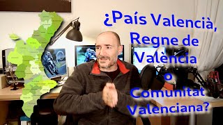 ¿País Valencià, Regne de València o Comunitat Valenciana