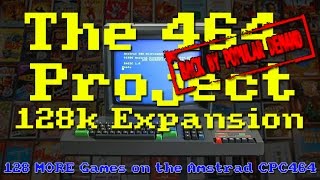 The 464 Project: 128 MORE Games On The Amstrad CPC464