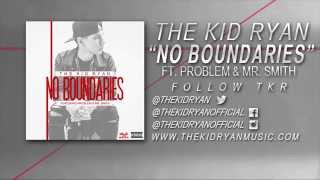 The Kid Ryan - "No Boundaries" Feat. Problem & Mr. Smith