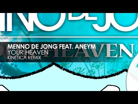 Menno de Jong featuring Aneym - Your Heaven (Kinetica Remix)