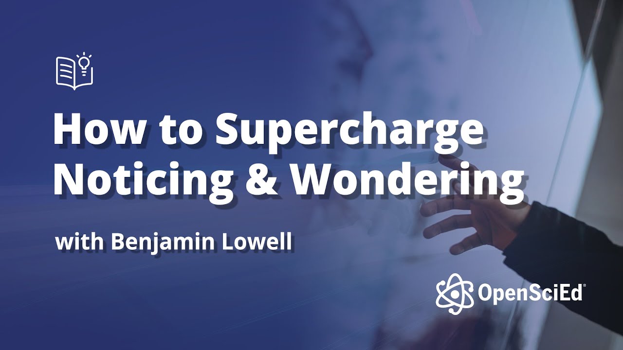 How to Supercharge Noticing and Wondering | OpenSciEd On-Demand Resources
