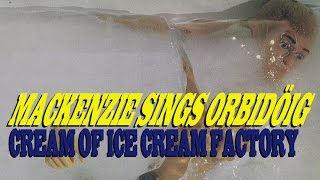 MacKenzie Sings Orbidöig - Cream Of Ice Cream Factory