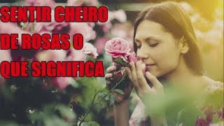 SENTINDO CERTOS CHEIROS E SEUS SIGNIFICADOS