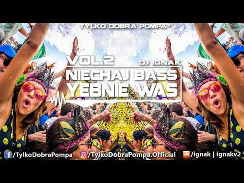 ✪ Niechaj Bass Yebnie Was Vol.2 ✪ DJ IGNAK ✪ Tylko Dobra Pompa ✪