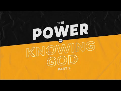 The Power of Knowing God Part 2