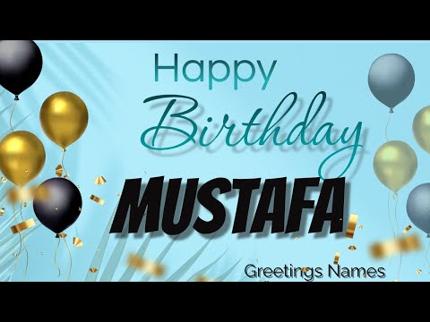 MUSTAFA Happy Birthday Song – Happy Birthday Mustafa – Happy birthday to you