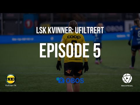 LSK Kvinner: Ufiltrert - Episode 5
