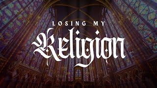 Losing My Religion - Week 1