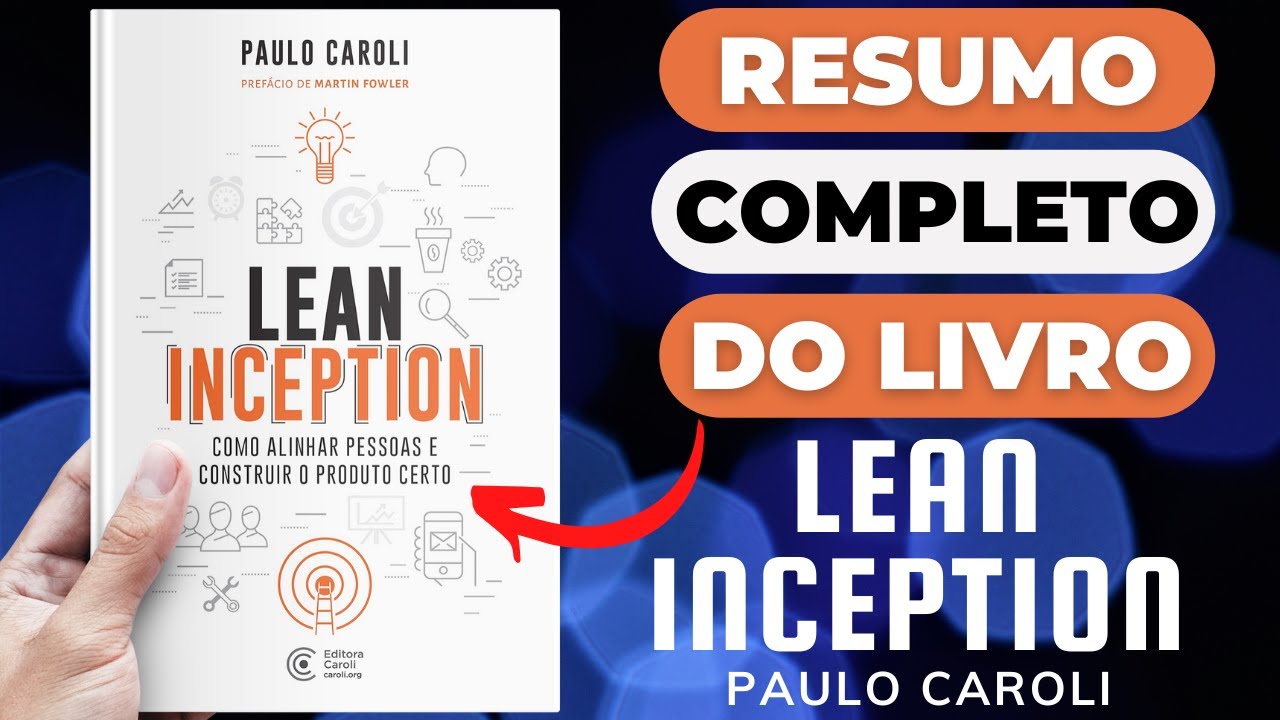 LEAN INCEPTION - Paulo Caroli - Melhor Resumo COMPLETO do Livro!