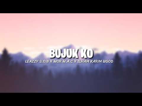 BUJUK KO-Leazzy S.O.B X Mor M.A.C X Ilhamkarim WGOD (Video Lirik)