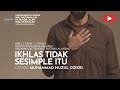 203 IKHLAS TIDAK SESIMPLE ITU Tadzkiratus Saami Ustadz Muhammad Nuzul Dzikri