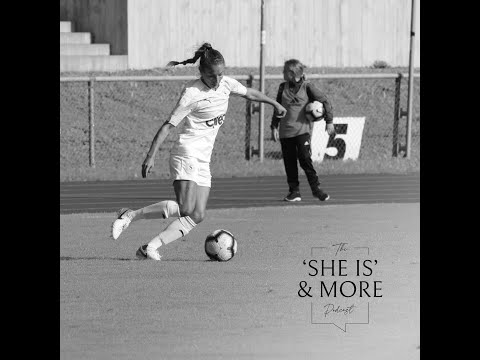 'She Is' and MORE podcast Episode 4 featuring Professional Soccer player Alyssa Lagonia