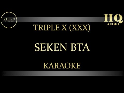 TRIPLE X (XXX) SEKEN BTA - KARAOKE