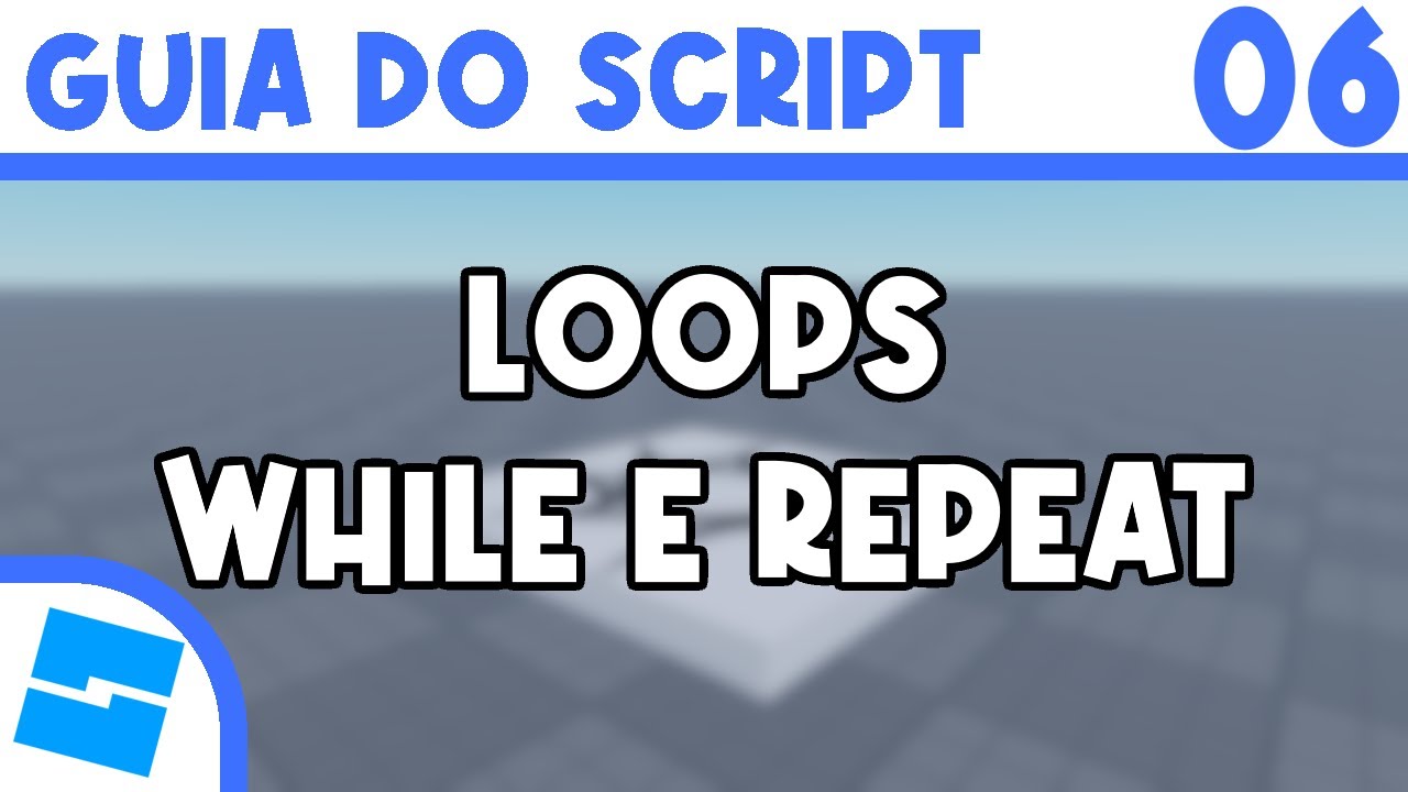Aula 06 - Loops "while" e "repeat" | ROBLOX STUDIO Guia do Script