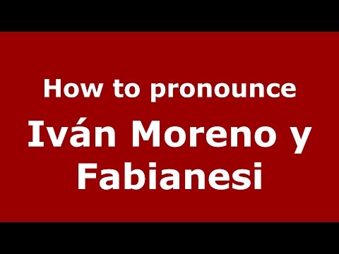 How to pronounce Iván Moreno Y Fabianesi