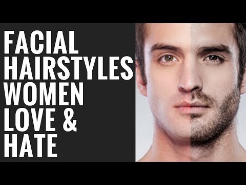 Men's Facial Hair Styles Women Love and Hate