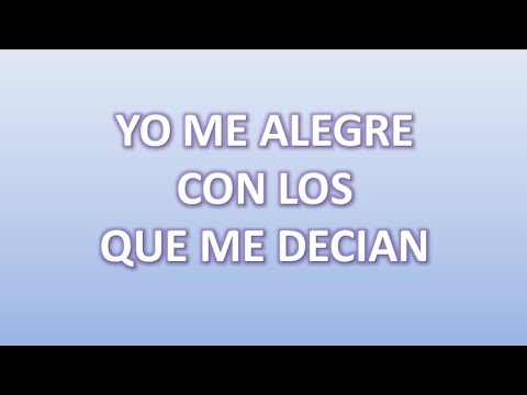 Yo me alegre con los que me decían