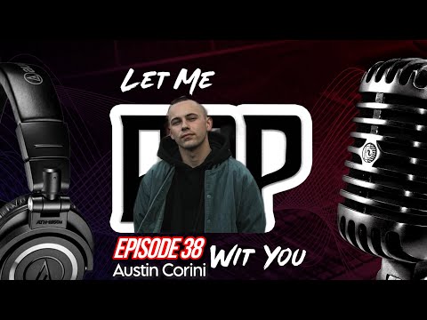 Let Me Rap Wit You Ep. 38: Austin Corini