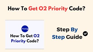 How To Get O2 Priority Code?