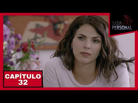 Nada Personal | Capítulo 32