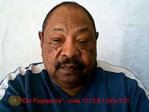 "Our Posessions" - Luke 12:15 & nI John 5:21