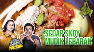 Idul Fitri Kangen Kampung Halaman? Sedap Skoy Icip Makanan Khas Lebaran Obati Rindu Kalian!