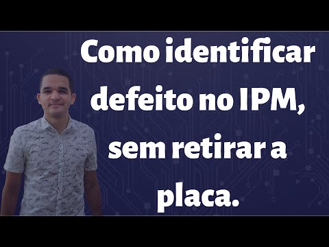Vídeo: Identificar defeito no IPM sem retirar a placa: 9 passos