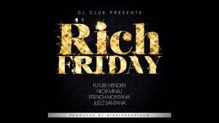 DJ Clue - Rich Friday (Feat. Future, Nicki Minaj, French Montana &amp; Juelz Santana)