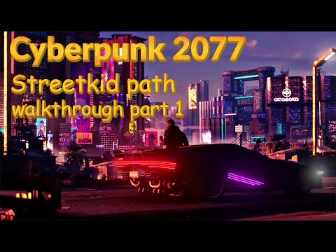 Cyberpunk 2077 1.3 patch | walkthrough part 1 | Streetkid path