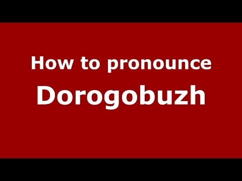 How to pronounce Dorogobuzh (Russian/Russia) - PronounceNames.com