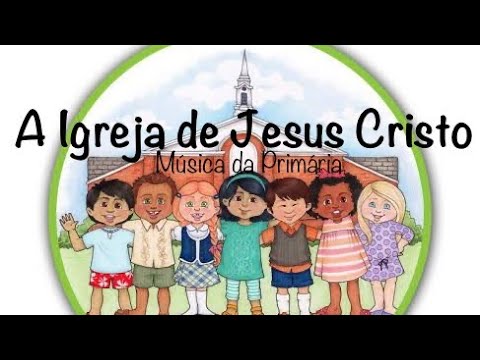 A Igreja de Jesus Cristo | Música da Primária SUD