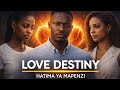 MOVIE KALI YA KISWAHILI MPYA 2026 ALIMPENDA HATIMA IKAMKATAA HADITHI NZURI YA MAPENZI MPYA 2026
