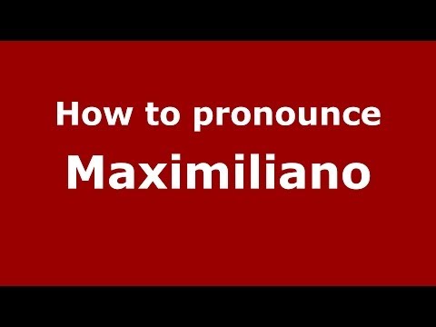 How to pronounce Maximiliano