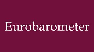 How to Pronounce ''Eurobarometer'' Correctly in German