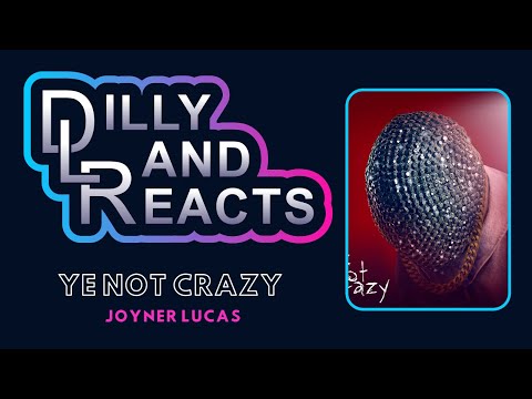 DillyLandReacts - Joyner Lucas - Ye Not Crazy