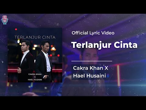 Cakra Khan X Hael Husaini - Terlanjur Cinta (Official Lyric)