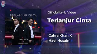 Cakra Khan X Hael Husaini - Terlanjur Cinta (Official Video Lyric)