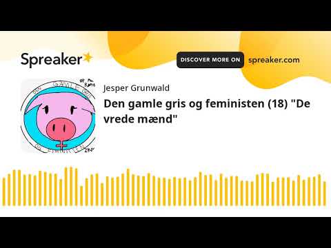 Den gamle gris og feministen (18) "De vrede mænd" (part 2 of 3)