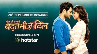 Badtameez Dil - Restarting exclusively on hotstar 