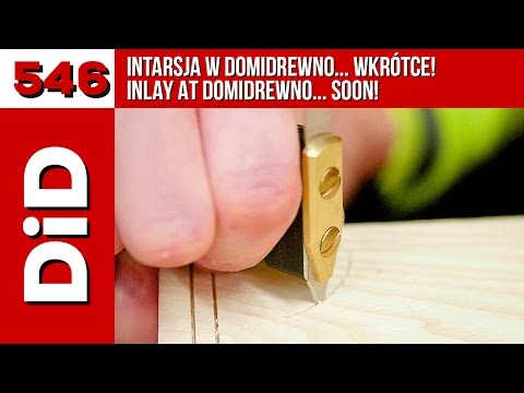 546. Intarsja w Domidrewno... wkrótce! / Inlay at Domidrewno... soon!