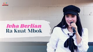 Download lagu Ivha Berlian Ra Kuat Mbok... mp3