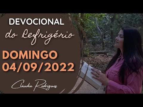 04/09/22 Devocional do Refrigério - reflexão e oração de hoje - Cláudia Rodrigues