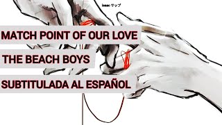 the beach boys - match point of our love (subtitulada al español)