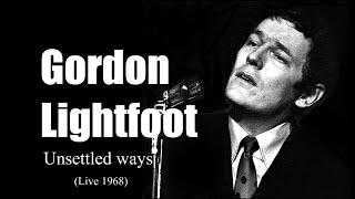 Gordon Lightfoot  - Unsettled ways  (Live 1968)
