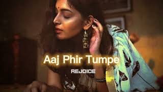 Aaj Phir Tumpe slowed+reverb  REJOICE