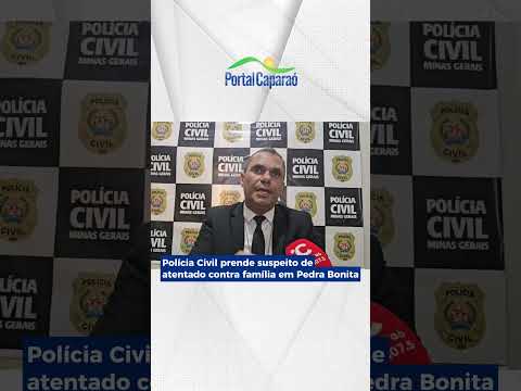 Polícia Civil prende suspeito de atentado contra família em Pedra Bonita