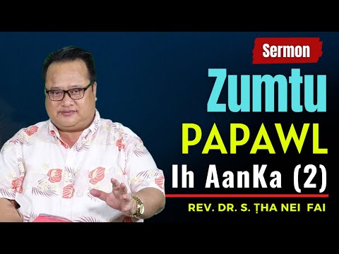 Sermon || Zumtu Papawl Ih Aanka (2) - Rev. Dr. S. Tha Nei Fai