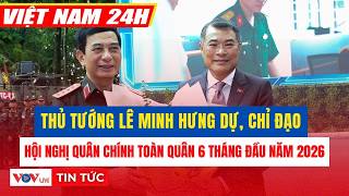 Thủ tướng Lê Minh Hưng dự, chỉ đạo Hội nghị Quân chính toàn quân 6 tháng đầu năm 2026 