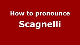 How to pronounce Scagnelli